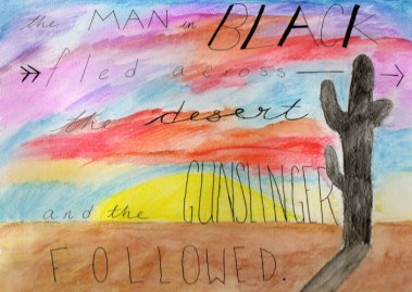 "The man in black fled across the desert and the gunslinger followed." -Stephen King